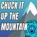 Chuck It Up The Mountain